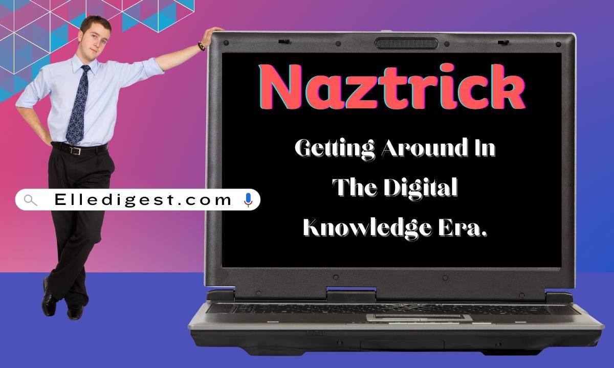 Naztrick: Getting Around In The Digital Knowledge Era