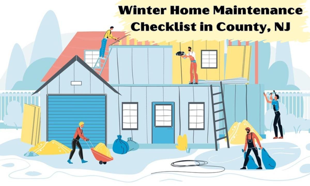 Winter Home Maintenance Checklist in County, NJ: Handyman’s Guide to a Cozy and Protected Home